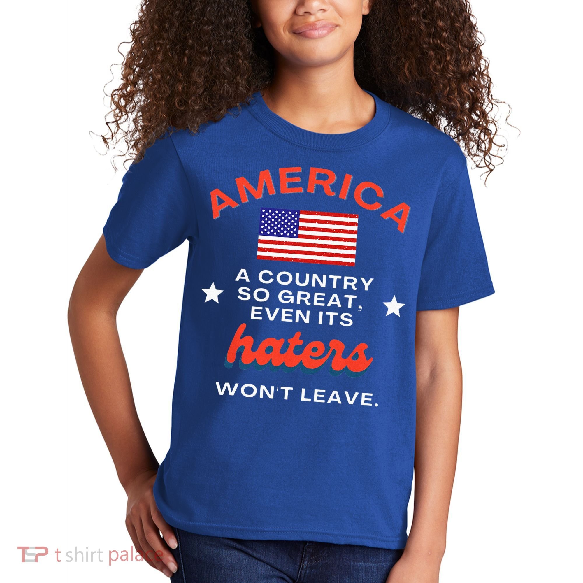 America A Country So Great Even Its Haters Wont Leave Kids T-Shirt