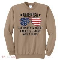 America A Country So Great Even Its Haters Wont Leave Sweatshirt thumb 0