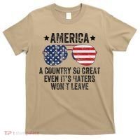 America A Country So Great Even Its Haters Wont Leave T-Shirt thumb 0