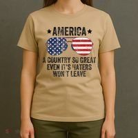 America A Country So Great Even Its Haters Wont Leave T-Shirt thumb 4