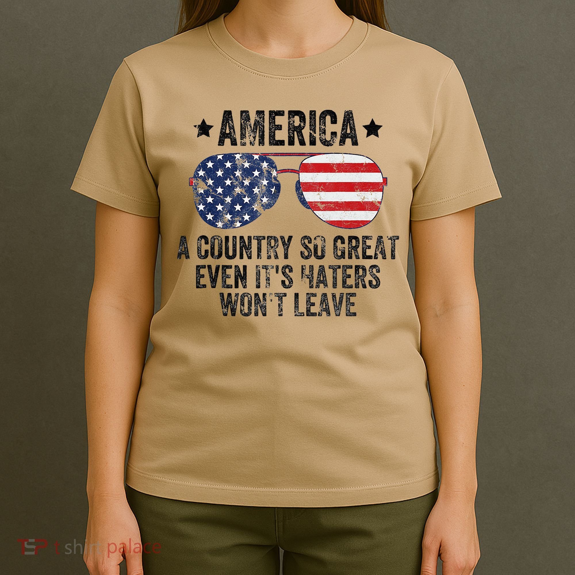 America A Country So Great Even Its Haters Wont Leave T-Shirt
