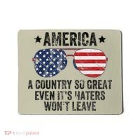 America A Country So Great Even Its Haters Wont Leave Mousepad thumb 0