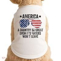 America A Country So Great Even Its Haters Wont Leave Doggie Tank thumb 0