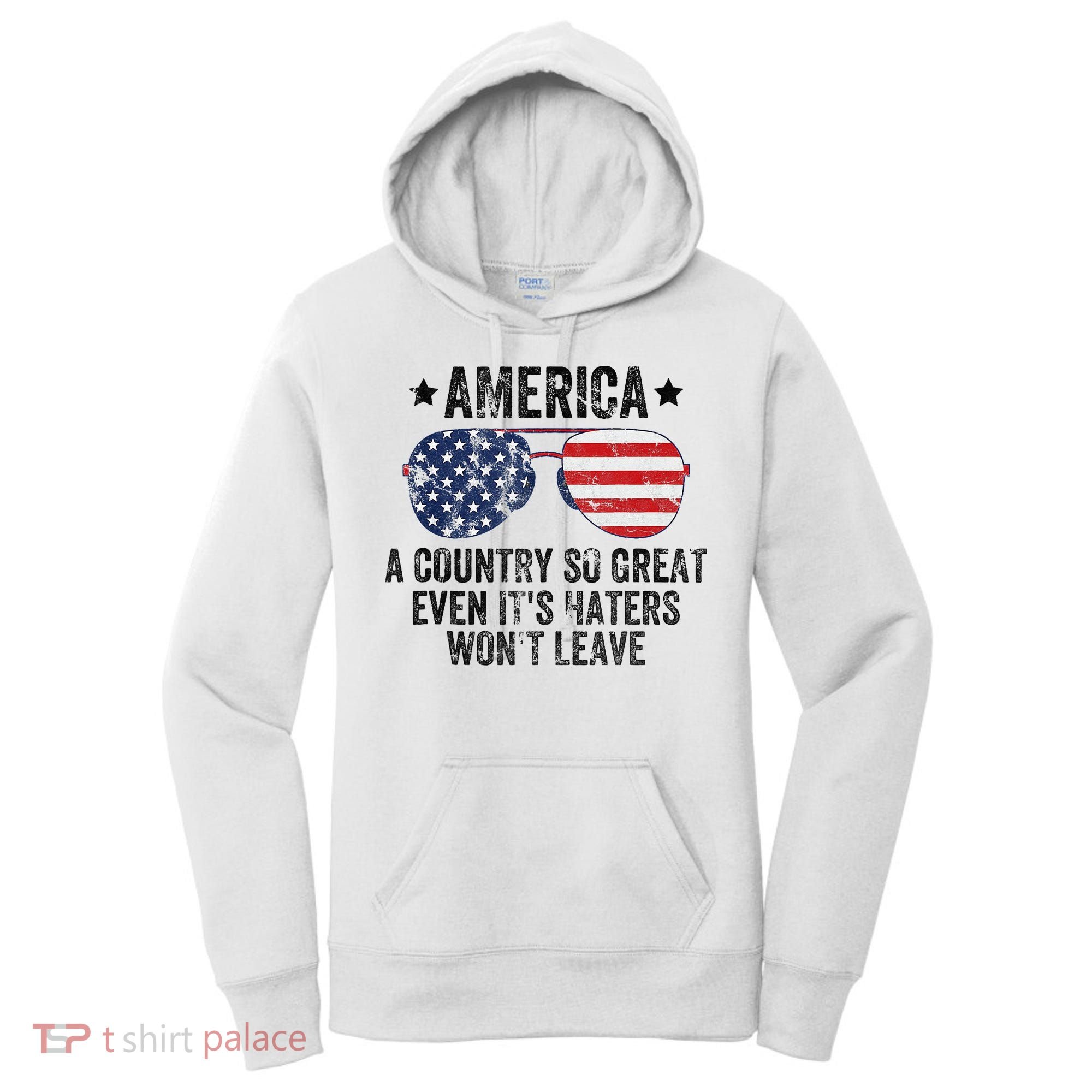America A Country So Great Even Its Haters Wont Leave Women's Hoodie