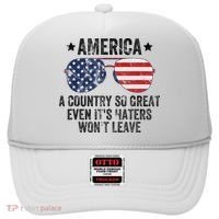 America A Country So Great Even Its Haters Wont Leave Hat thumb 0