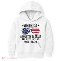 America A Country So Great Even Its Haters Wont Leave Kids Hoodie thumb 0