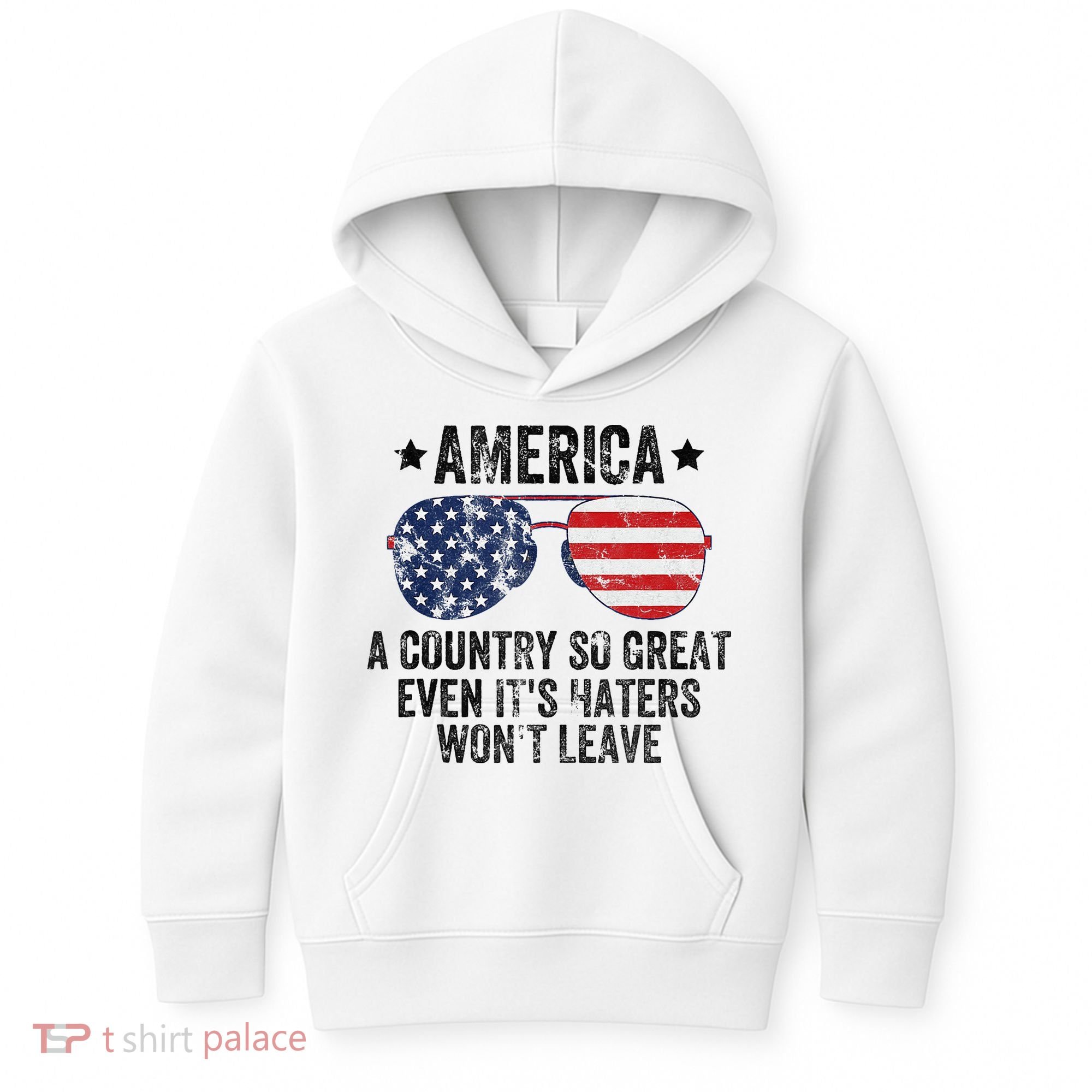 America A Country So Great Even Its Haters Wont Leave Kids Hoodie