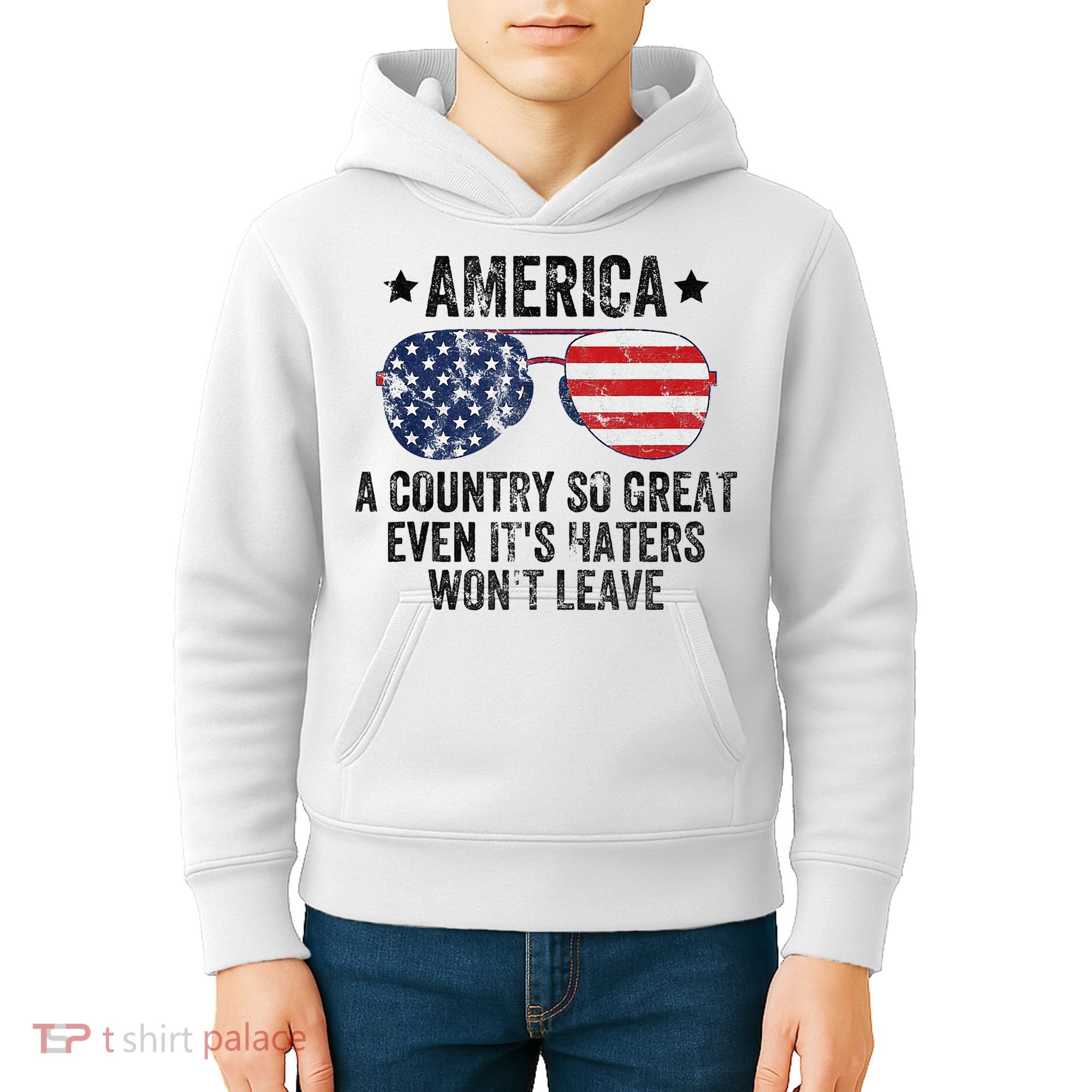 America A Country So Great Even Its Haters Wont Leave Kids Hoodie