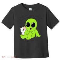 Alien And Cat Existing Isnt Really In The Budget Atm Guess Toddler T-Shirt thumb 0