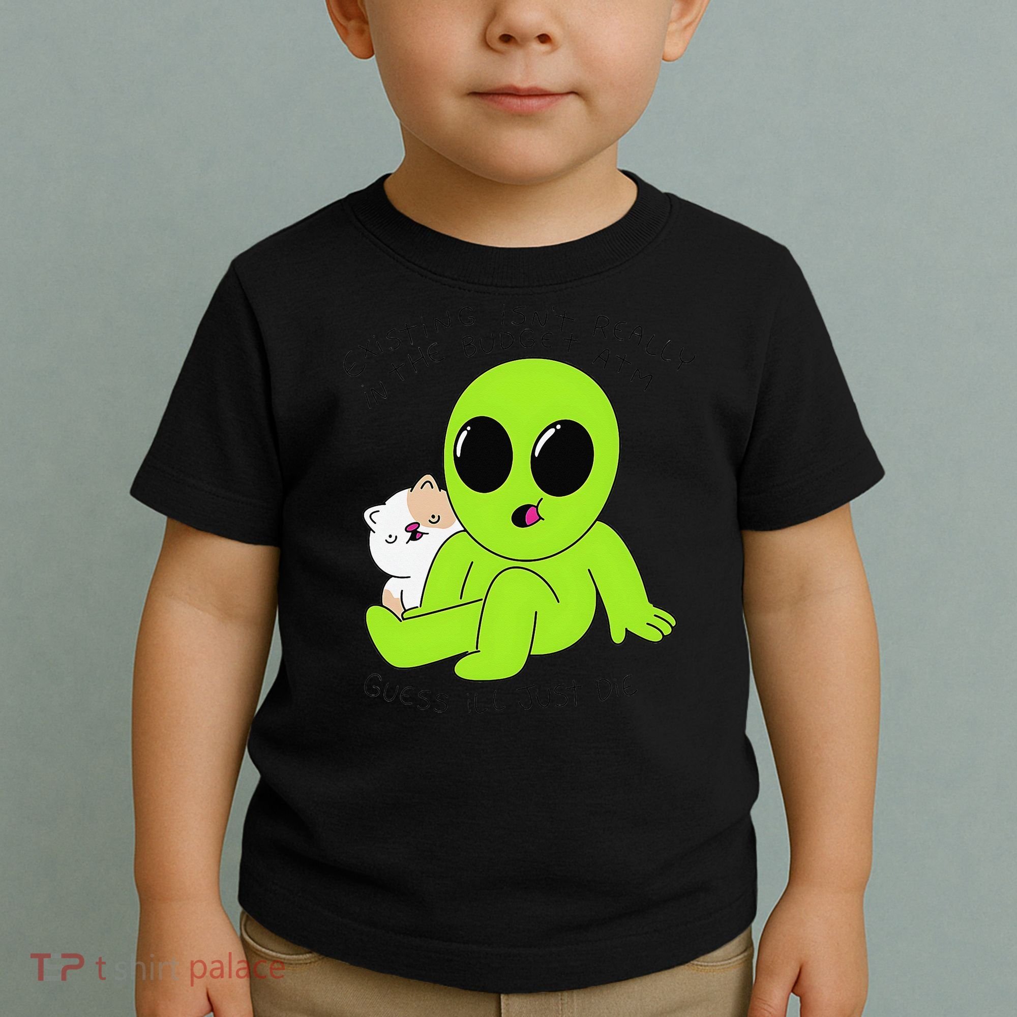 Alien And Cat Existing Isnt Really In The Budget Atm Guess Toddler T-Shirt