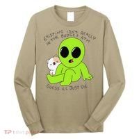 Alien And Cat Existing Isnt Really In The Budget Atm Guess Long Sleeve Shirt thumb 0