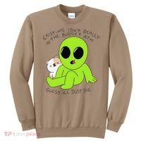 Alien And Cat Existing Isnt Really In The Budget Atm Guess Sweatshirt thumb 0