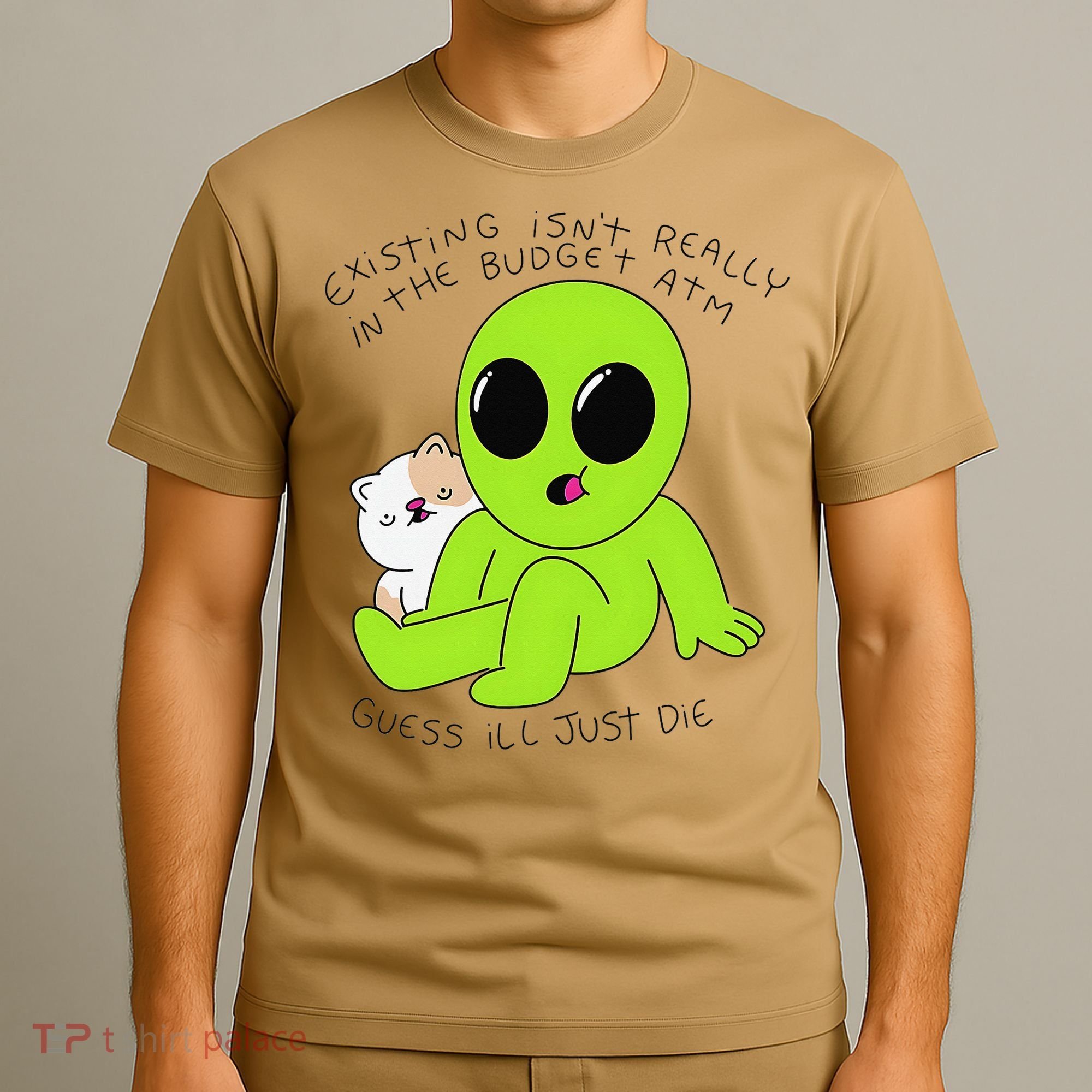 Alien And Cat Existing Isnt Really In The Budget Atm Guess T-Shirt