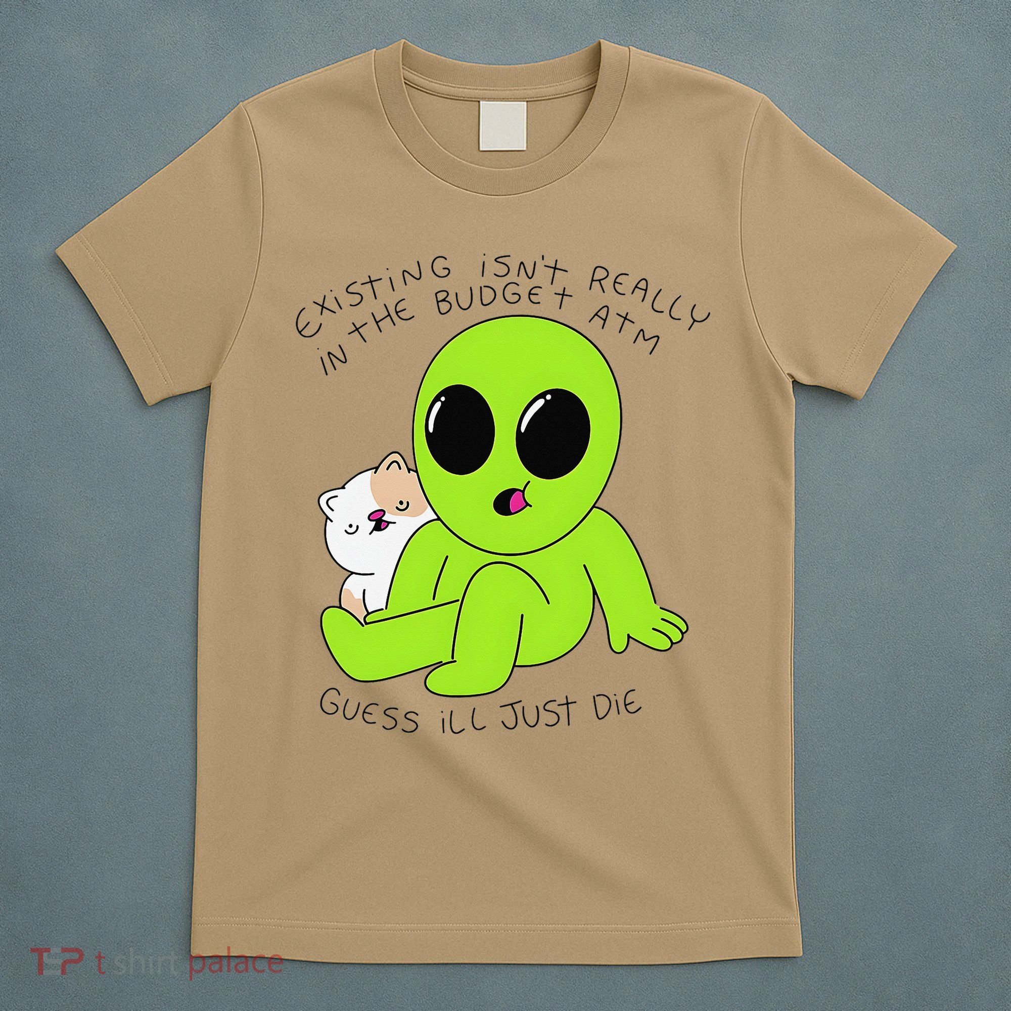 Alien And Cat Existing Isnt Really In The Budget Atm Guess T-Shirt