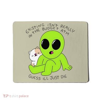 Alien And Cat Existing Isnt Really In The Budget Atm Guess Mousepad