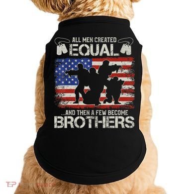 All Are Created Equal And Then Few Become Brothers Doggie Tank