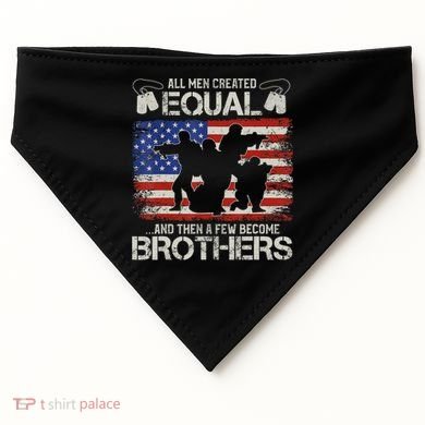 All Are Created Equal And Then Few Become Brothers USA-Made Doggie Bandana