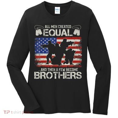 All Are Created Equal And Then Few Become Brothers Women's Long Sleeve Shirt