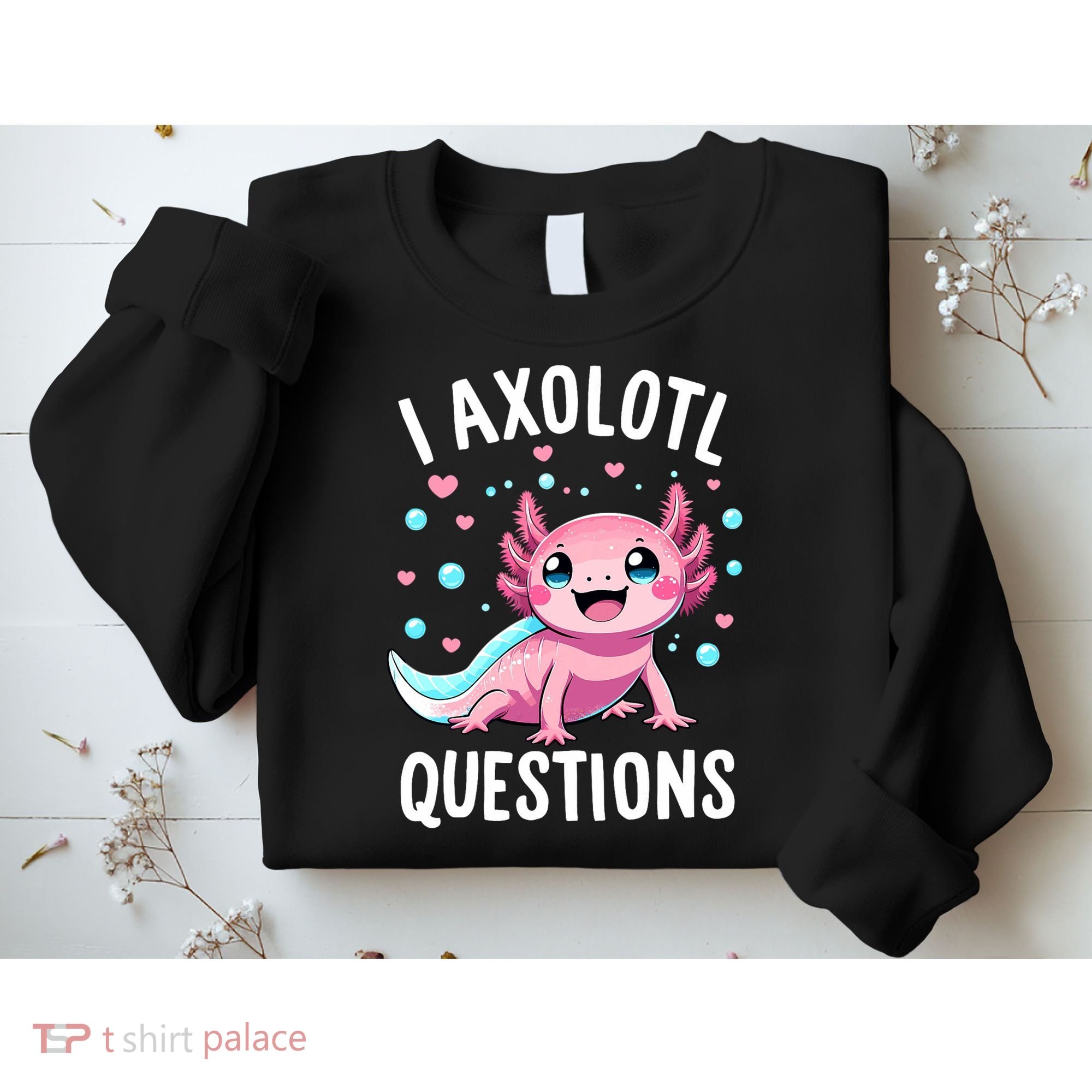 Axolotl Anime Cute Kawaii I Axolotl Questions Sweatshirt