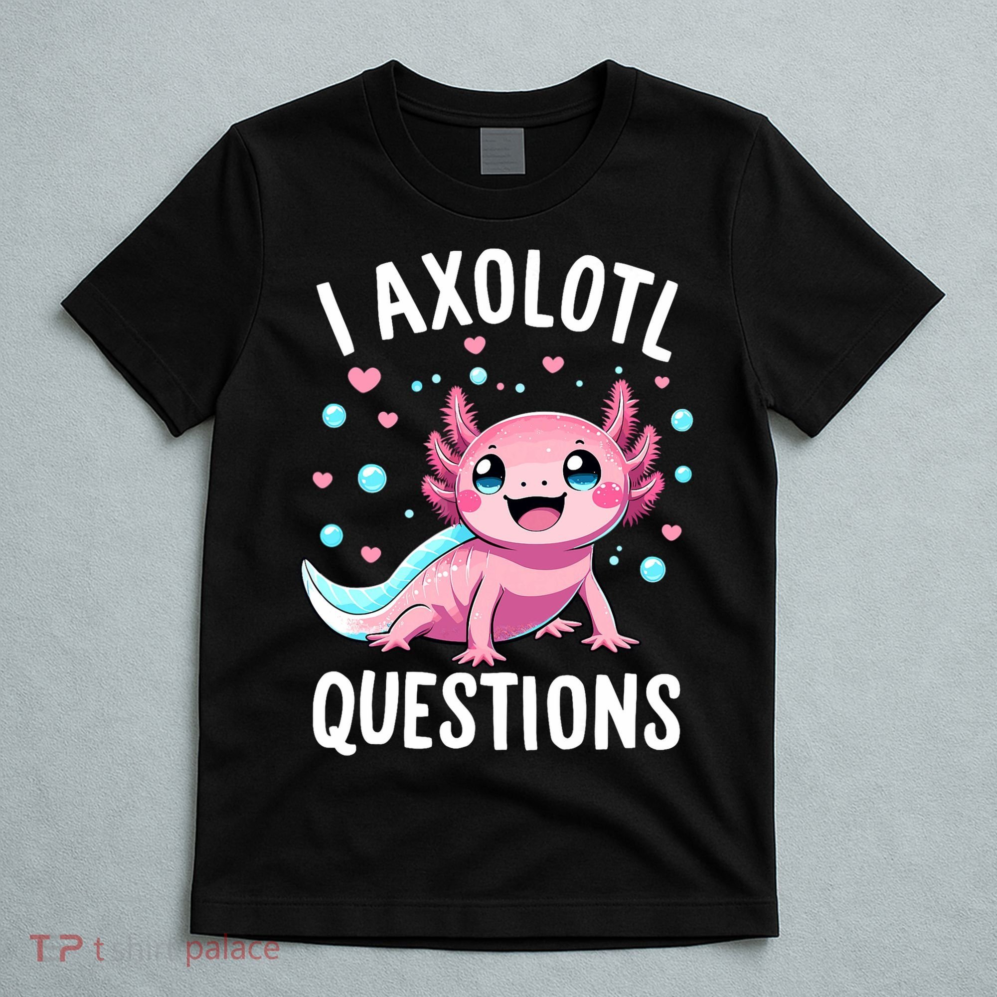 Axolotl Anime Cute Kawaii I Axolotl Questions T-Shirt