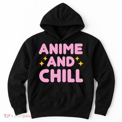 Anime And Chill Hoodie