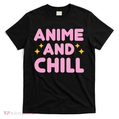 Anime And Chill T-Shirt
