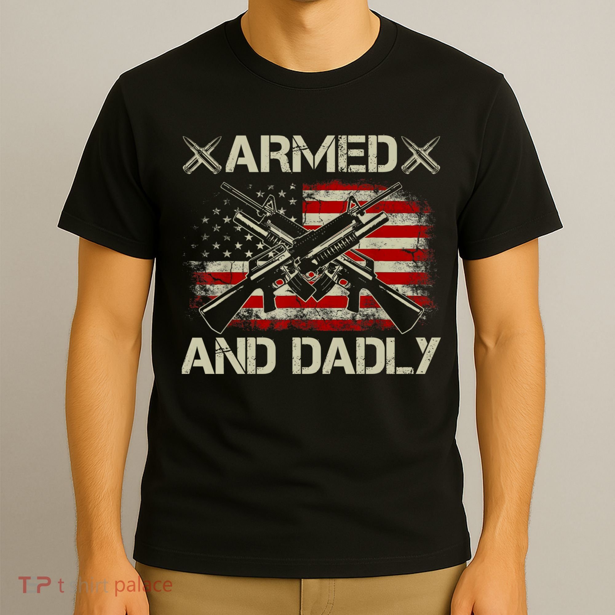 Armed And Dadly Funny Deadly Father Gifts For Fathers Day T-Shirt