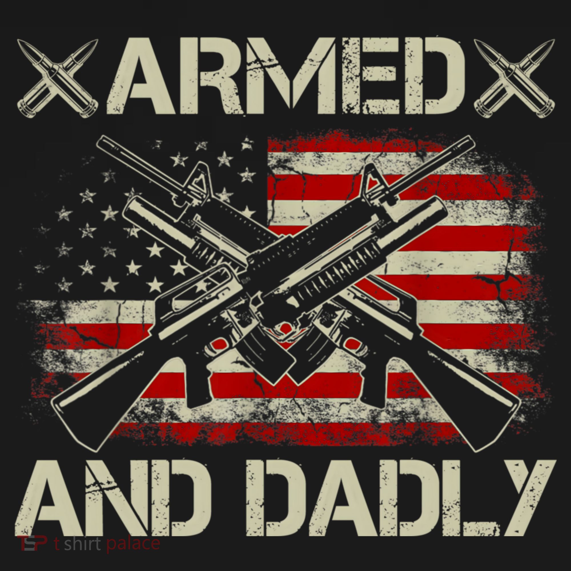 Armed And Dadly Funny Deadly Father Gifts For Fathers Day T-Shirt