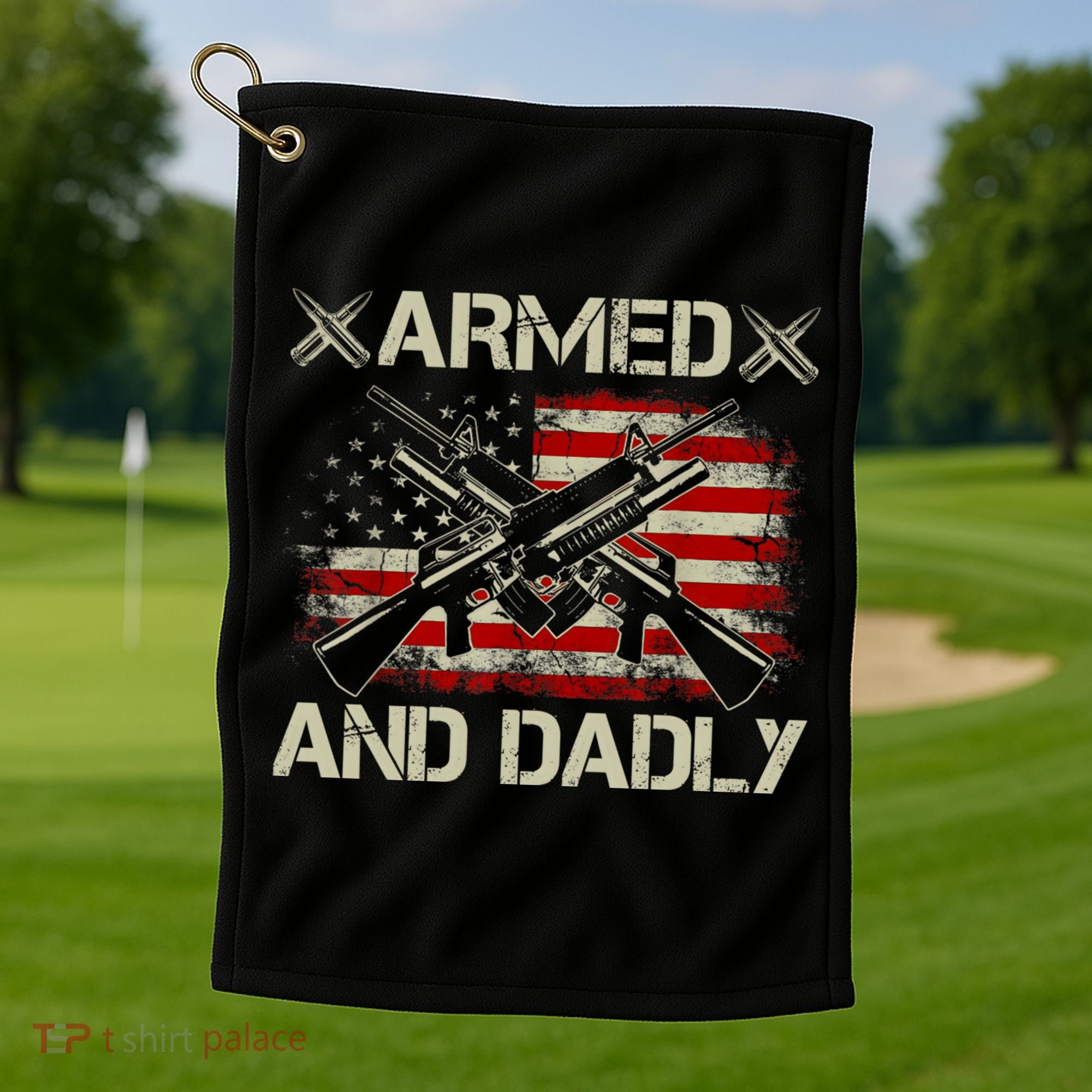 Armed And Dadly Funny Deadly Father Gifts For Fathers Day Golf Towel