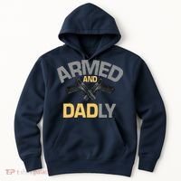 Armed And Dadly Funny Deadly Father Gifts For Fathers Day Hoodie thumb 0