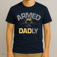 Armed And Dadly Funny Deadly Father Gifts For Fathers Day T-Shirt thumb 3