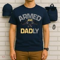 Armed And Dadly Funny Deadly Father Gifts For Fathers Day T-Shirt thumb 6