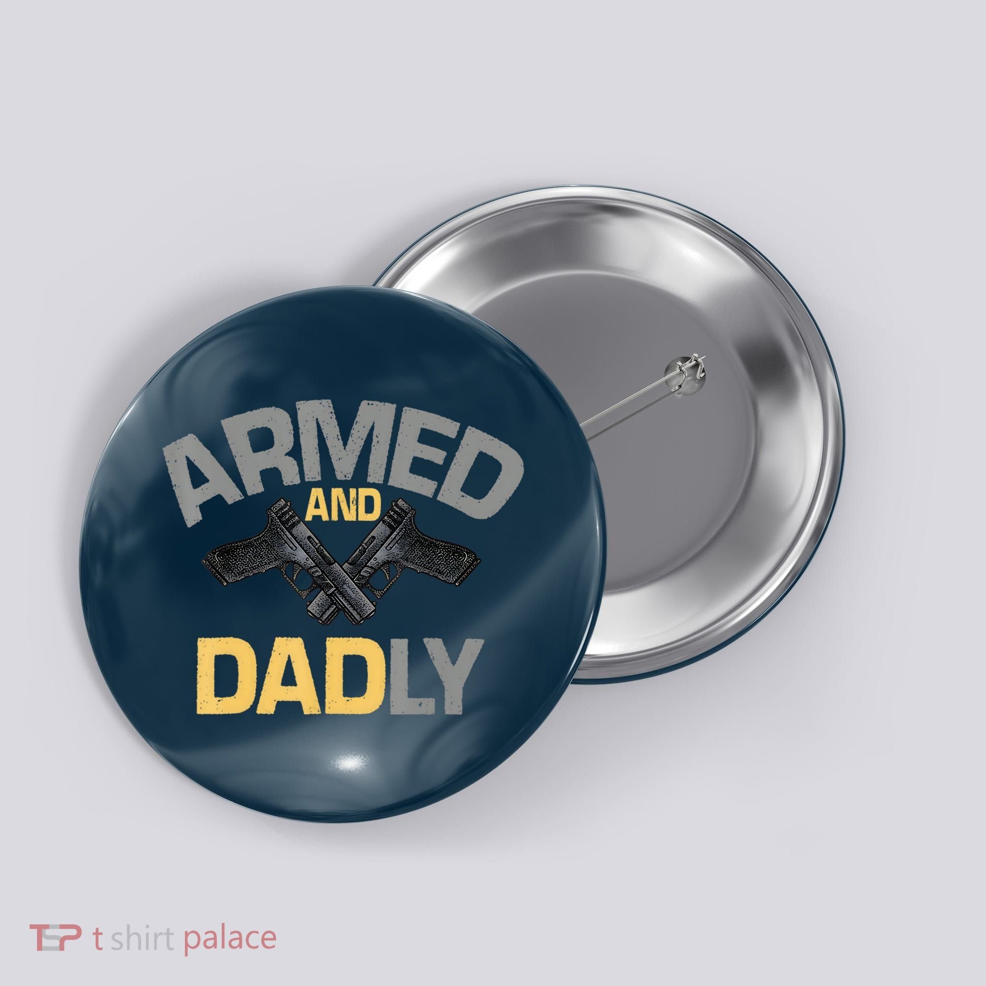 Armed And Dadly Funny Deadly Father Gifts For Fathers Day Button