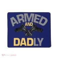 Armed And Dadly Funny Deadly Father Gifts For Fathers Day Mousepad thumb 0