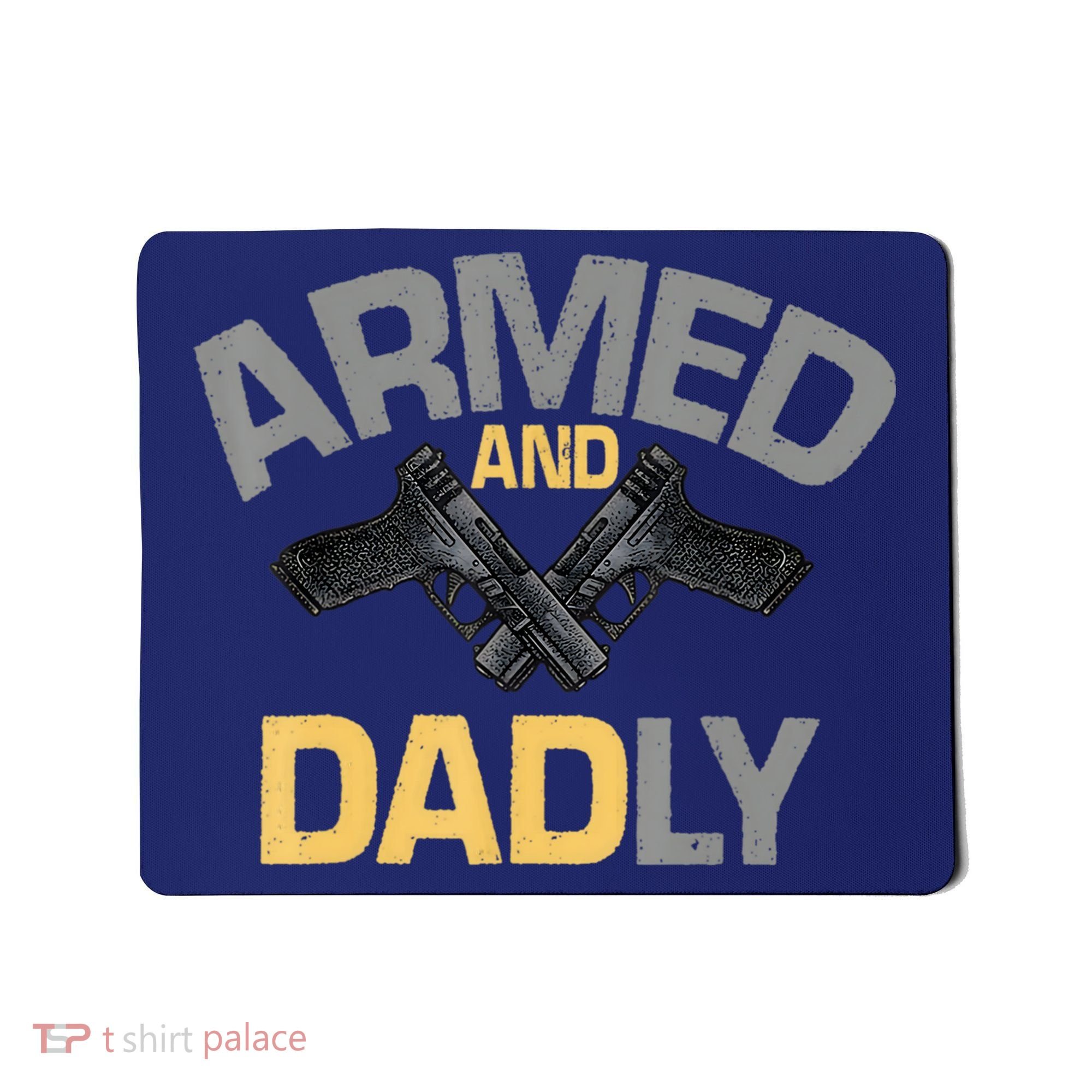 Armed And Dadly Funny Deadly Father Gifts For Fathers Day Mousepad