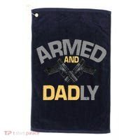 Armed And Dadly Funny Deadly Father Gifts For Fathers Day Golf Towel thumb 0