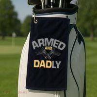 Armed And Dadly Funny Deadly Father Gifts For Fathers Day Golf Towel thumb 2