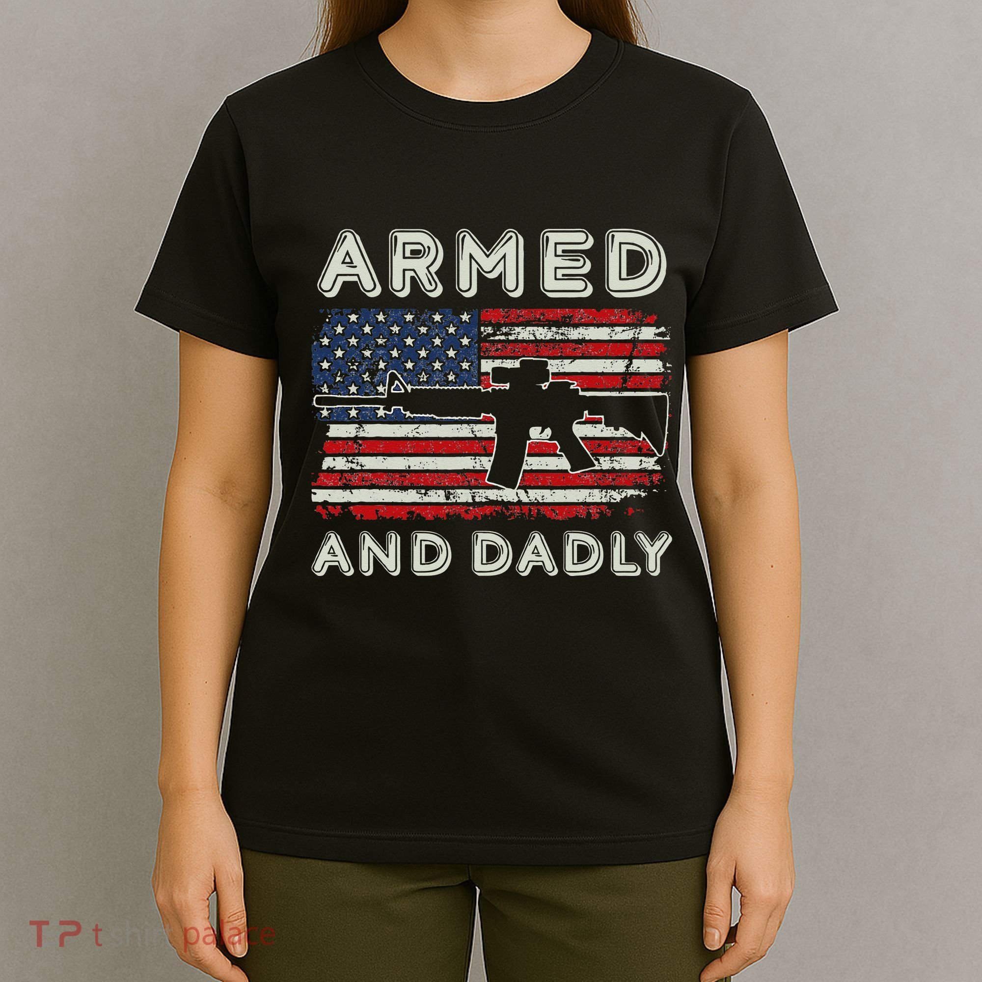 Armed And Dadly Funny Deadly Father Gift For Father's Day T-Shirt