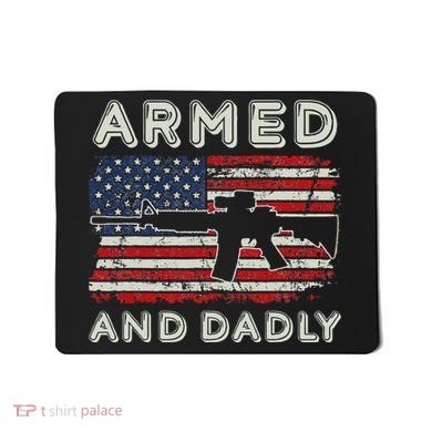 Armed And Dadly Funny Deadly Father Gift For Father's Day Mousepad