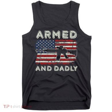 Armed And Dadly Funny Deadly Father Gift For Father's Day Tank Top