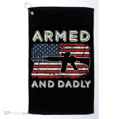Armed And Dadly Funny Deadly Father Gift For Father's Day Golf Towel