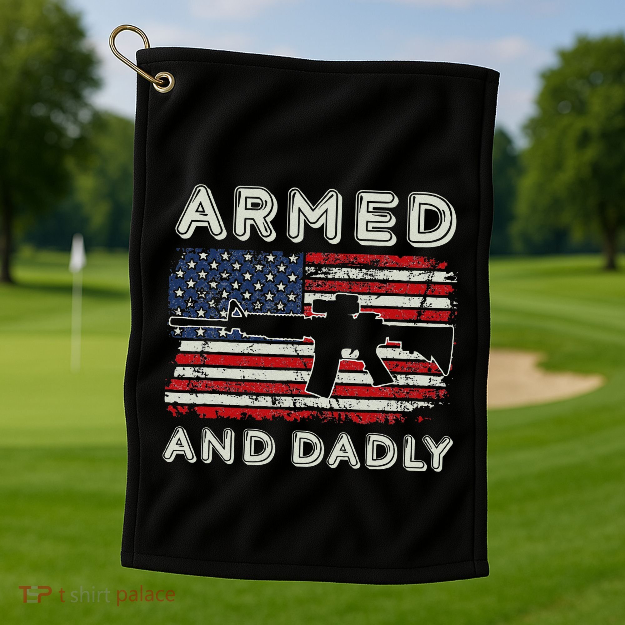 Armed And Dadly Funny Deadly Father Gift For Father's Day Golf Towel