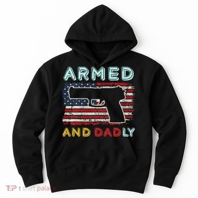 Armed And Dadly Funny Deadly Father Gift For Father's Day Hoodie