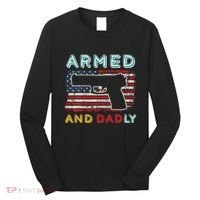 Armed And Dadly Funny Deadly Father Gift For Father's Day Long Sleeve Shirt thumb 0