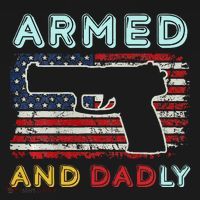 Armed And Dadly Funny Deadly Father Gift For Father's Day T-Shirt thumb 7