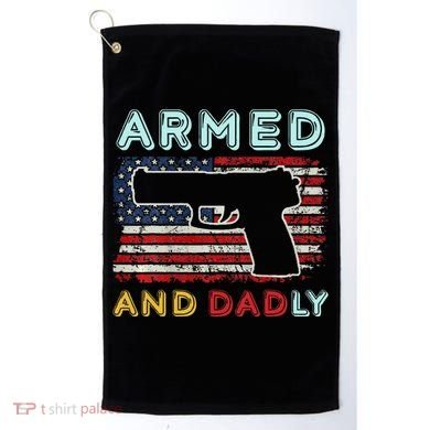 Armed And Dadly Funny Deadly Father Gift For Father's Day Golf Towel