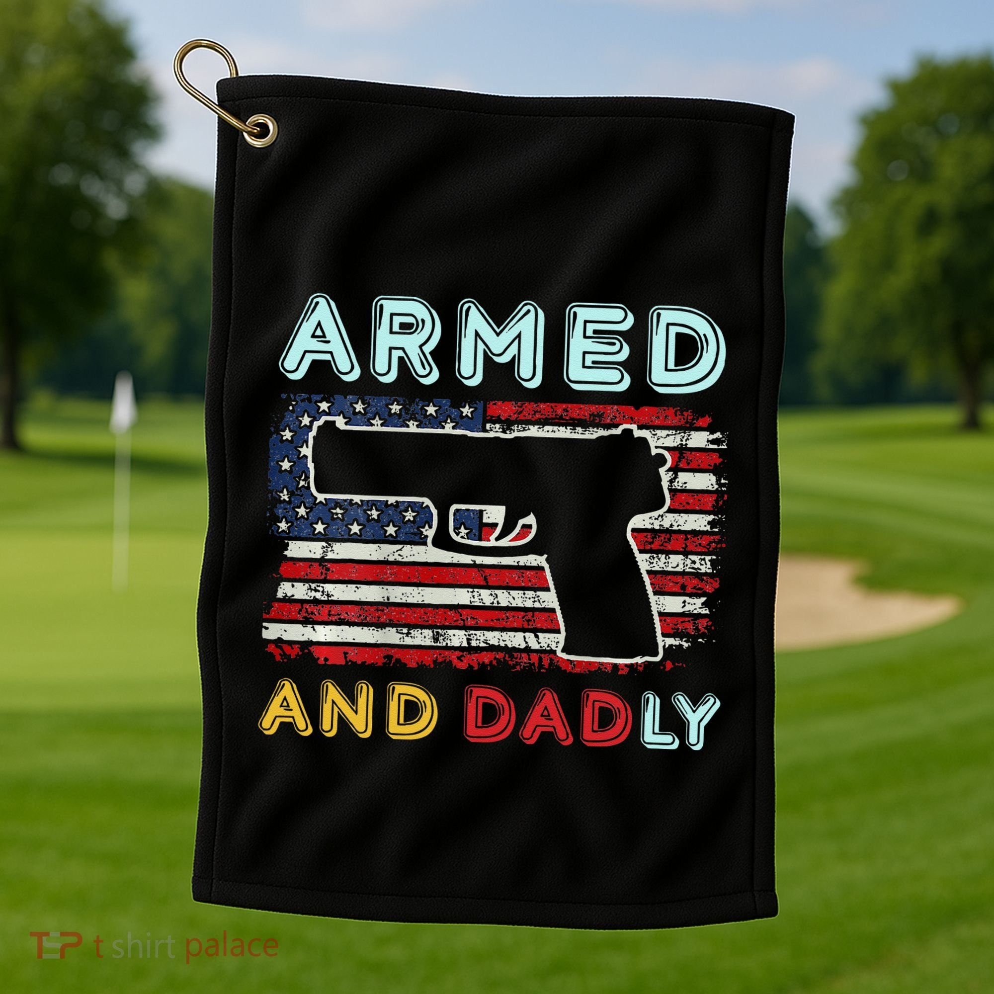 Armed And Dadly Funny Deadly Father Gift For Father's Day Golf Towel