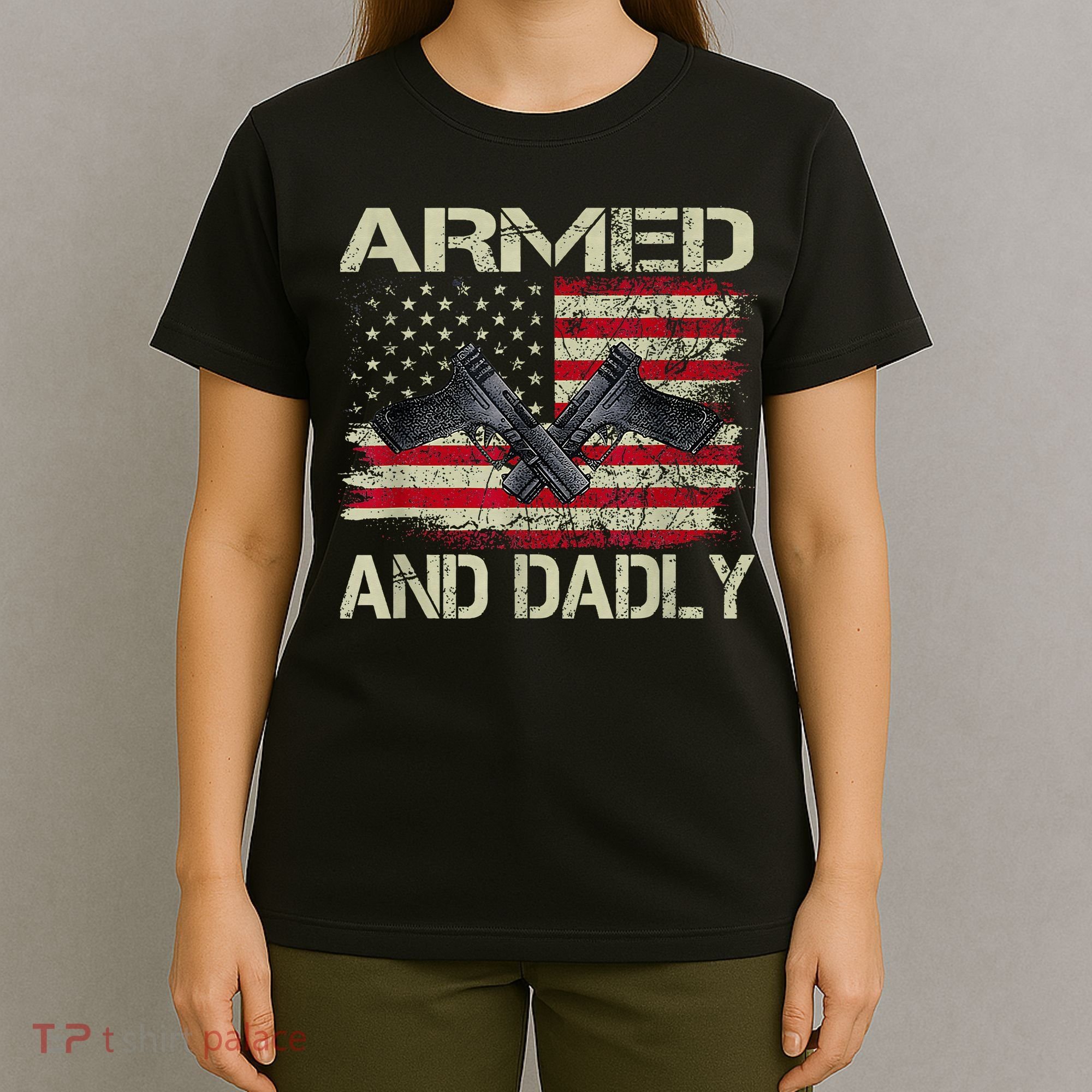 Armed And Dadly Funny Deadly Father For Father's Day T-Shirt