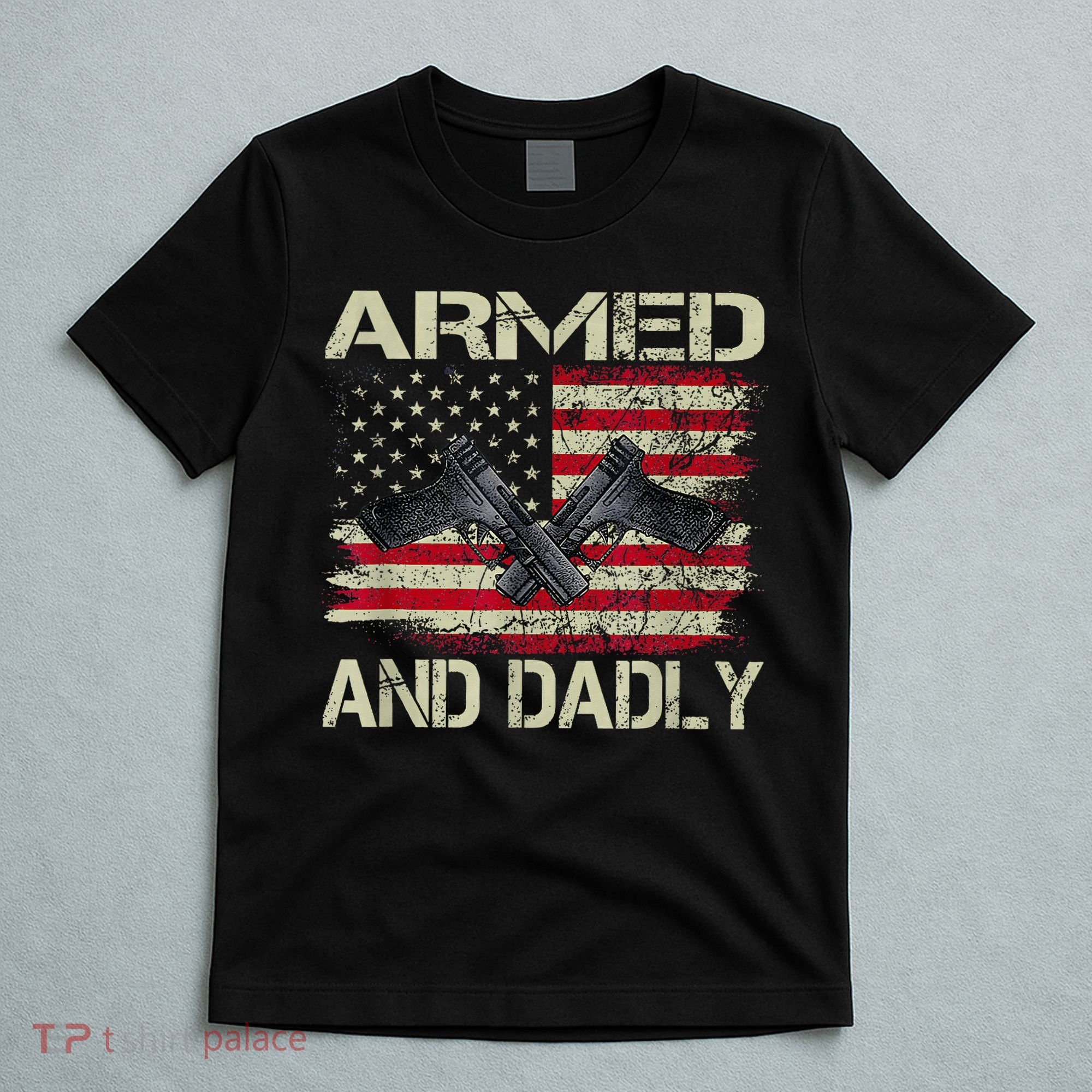 Armed And Dadly Funny Deadly Father For Father's Day T-Shirt