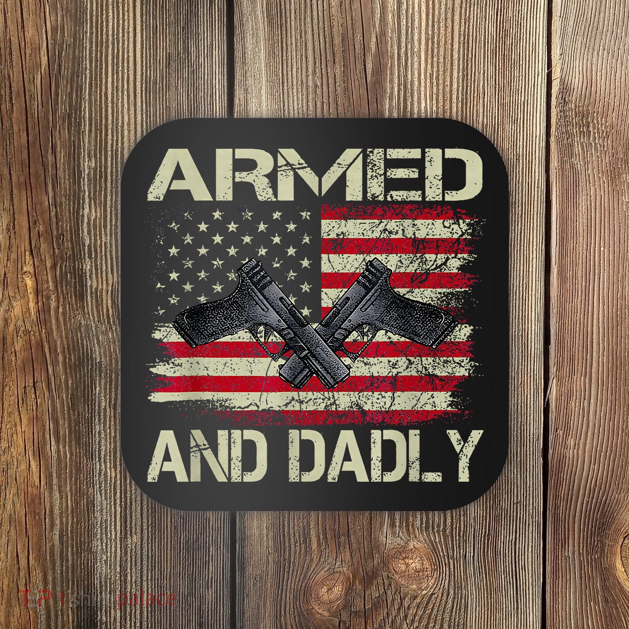 Armed And Dadly Funny Deadly Father For Father's Day Coaster
